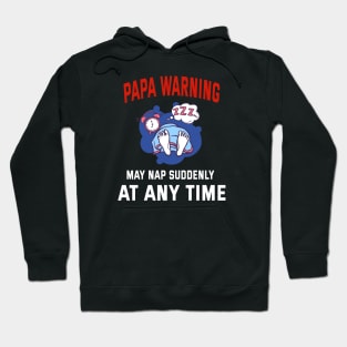Papa Warning May Nap Suddenly At Any Time Hoodie